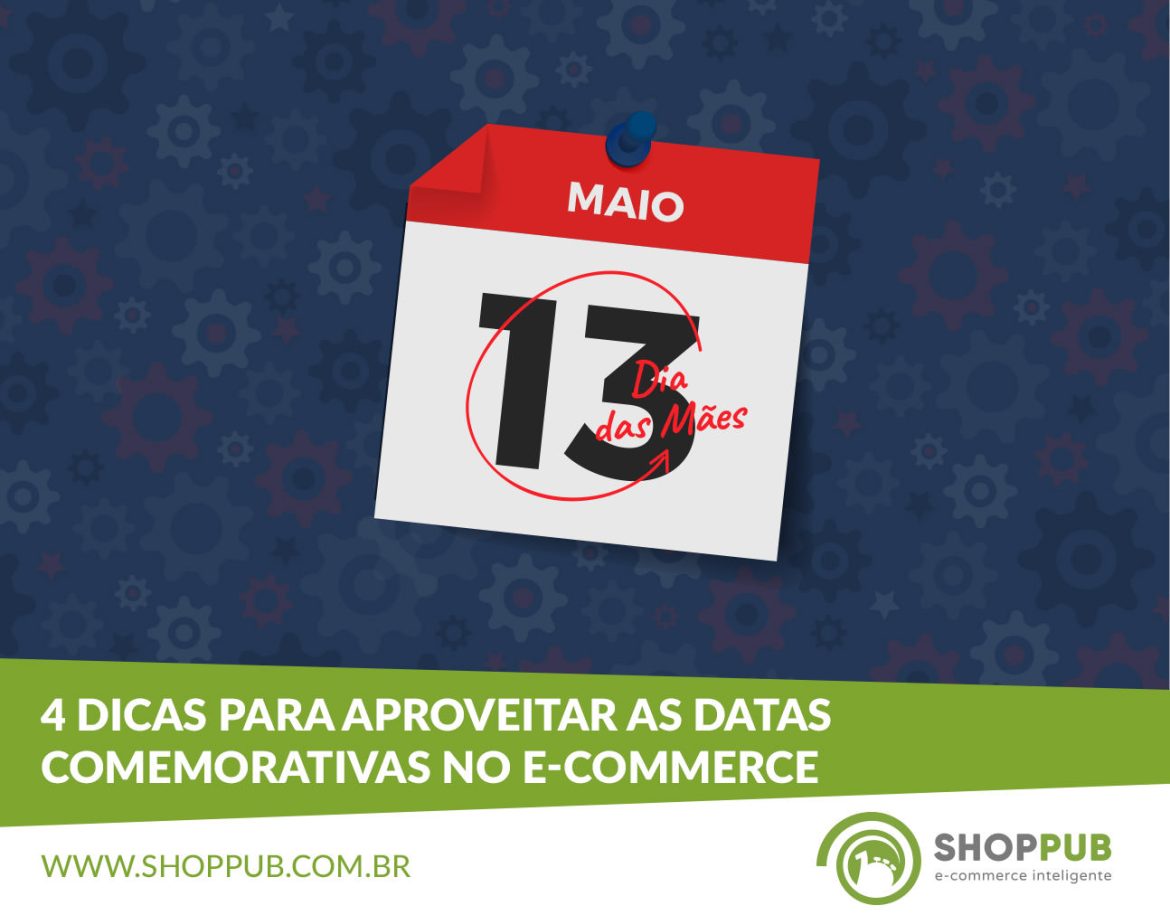 Dicas Para Aproveitar As Datas Comemorativas No E Commerce Blog Shoppub